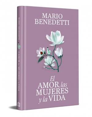 EL AMOR, LAS MUJERES Y LA VIDA (EDICIÓN ESPECIAL EN TAPA DURA) | 9788466389341 | BENEDETTI, MARIO | Llibreria Online de Banyoles | Comprar llibres en català i castellà online