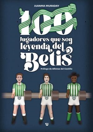 100 JUGADORES QUE SON LEYENDA DEL BETIS | 9791387589561 | MURADAY, JUANMA | Llibreria Online de Banyoles | Comprar llibres en català i castellà online