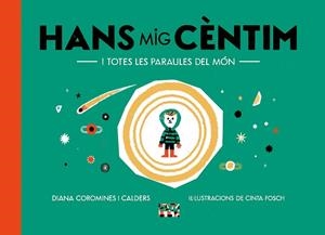 HANS MIG CÈNTIM I TOTES LES PARAULES DEL MÓN | 9788491913863 | COROMINES I CALDERS, DIANA | Llibreria Online de Banyoles | Comprar llibres en català i castellà online