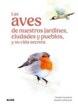 LAS AVES DE NUESTROS JARDINES, CIUDADES Y PUEBLOS | 9791387881269 | ISAMBERT, ANTOINE/LEFRANÇOIS, SANDRA | Llibreria Online de Banyoles | Comprar llibres en català i castellà online