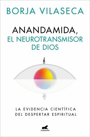 ANANDAMIDA, EL NEUROTRANSMISOR DE DIOS | 9788410467637 | VILASECA, BORJA | Llibreria Online de Banyoles | Comprar llibres en català i castellà online