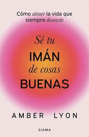 SÉ TU IMÁN DE COSAS BUENAS | 9788411192972 | LYON, AMBER | Llibreria Online de Banyoles | Comprar llibres en català i castellà online