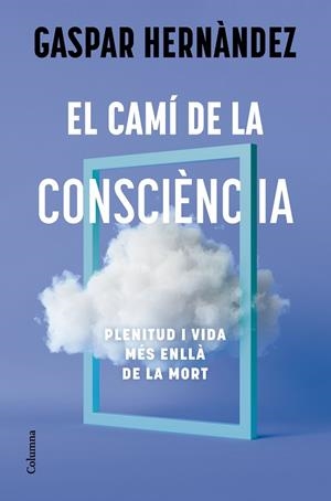 EL CAMÍ DE LA CONSCIÈNCIA | 9788466434836 | HERNÀNDEZ, GASPAR | Llibreria Online de Banyoles | Comprar llibres en català i castellà online