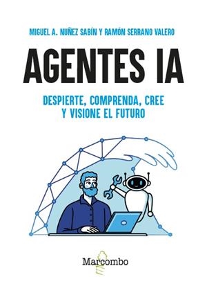 AGENTES IA. DESPIERTE, COMPRENDA, CREE Y VISIONE EL FUTURO | 9788426742063 | NUÑEZ SABIN, MIGUEL ÁNGEL/SERRANO VALERO, RAMÓN | Llibreria Online de Banyoles | Comprar llibres en català i castellà online