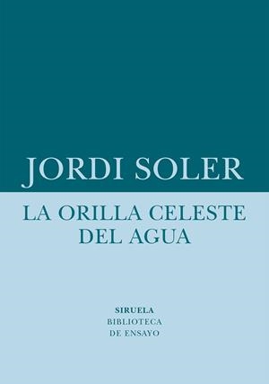 LA ORILLA CELESTE DEL AGUA | 9788418708480 | SOLER, JORDI | Llibreria Online de Banyoles | Comprar llibres en català i castellà online