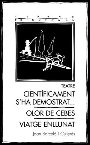 TEATRE: CIENTÍFICAMENT S'HA DEMOSTRAT... / OLOR DE CEBES / VIATGE ENLLUNAT | 9788413032153 | BARCELÓ CULLERÉS, JOAN | Llibreria Online de Banyoles | Comprar llibres en català i castellà online