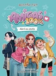 AMIGAS 100%. ABRIL ES OTOÑO | 9788410553828 | ORO PRADERA, BEGOÑA | Llibreria L'Altell - Llibreria Online de Banyoles | Comprar llibres en català i castellà online - Llibreria de Girona
