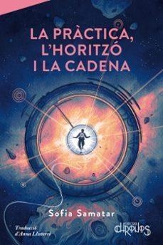 PRÀCTICA, L'HORITZÓ I LA CADENA, LA | 9791399138818 | SAMATAR, SOFIA | Llibreria Online de Banyoles | Comprar llibres en català i castellà online