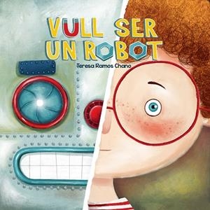VULL SER UN ROBOT | 9788491459019 | RAMOS CHANO, MARÍA TERESA | Llibreria Online de Banyoles | Comprar llibres en català i castellà online