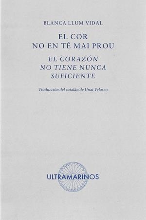 EL COR NO EN TÉ MAI PROU · EL CORAZÓN NO TIENE NUNCA SUFICIENTE | 9788412816310 | LLUM VIDAL, BLANCA | Llibreria Online de Banyoles | Comprar llibres en català i castellà online