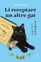 LI RECEPTARÉ UN ALTRE GAT | 9788466434973 | ISHIDA, SYOU | Llibreria Online de Banyoles | Comprar llibres en català i castellà online