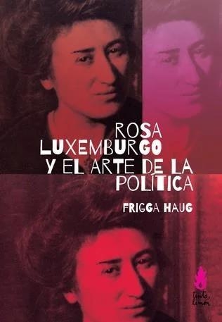 ROSA LUXEMBURGO Y EL ARTE DE LA POLÍTICA | 9789873687655 | HAUG, FRIGGA | Llibreria L'Altell - Llibreria Online de Banyoles | Comprar llibres en català i castellà online - Llibreria de Girona