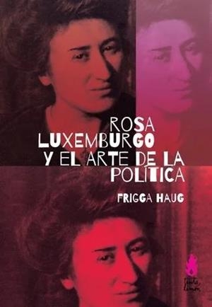 ROSA LUXEMBURGO Y EL ARTE DE LA POLÍTICA | 9789873687655 | HAUG, FRIGGA | Llibreria L'Altell - Llibreria Online de Banyoles | Comprar llibres en català i castellà online - Llibreria de Girona