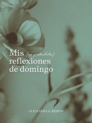 MIS (NO PRETENDIDAS) REFLEXIONES DE DOMINGO | 9791387761745 | G. REMÓN, ALEJANDRA | Llibreria Online de Banyoles | Comprar llibres en català i castellà online