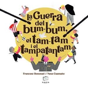 LA GUERRA DEL BUM-BUM, EL TAM-TAM I EL TAMPATANTAM | 9788418232879 | BONONAD, FRANCESC | Llibreria Online de Banyoles | Comprar llibres en català i castellà online