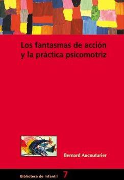 FANTASMAS DE ACCIÓN Y LA PRÁCTICA PSICOMOTRIZ, LOS | 9788478273515 | AUCOUTURIER BERNARD | Llibreria L'Altell - Llibreria Online de Banyoles | Comprar llibres en català i castellà online - Llibreria de Girona
