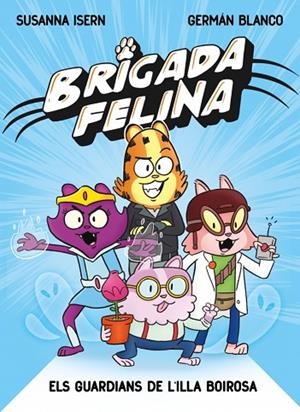 BRIGADA FELINA. ELS GUARDIANS DE L'ILLA BOIROSA | 9788448873233 | ISERN, SUSANNA | Llibreria Online de Banyoles | Comprar llibres en català i castellà online