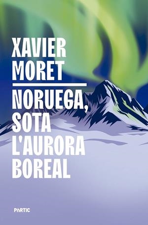 NORUEGA, SOTA L'AURORA BOREAL | 9788498096330 | MORET, XAVIER | Llibreria Online de Banyoles | Comprar llibres en català i castellà online