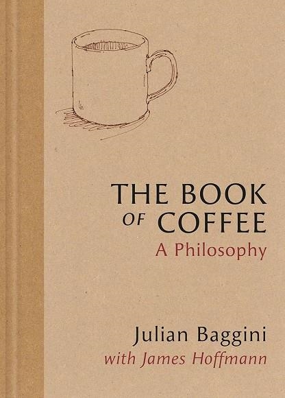 BOOK OF COFFEE, THE | 9781846016387 | BAGGINI, JULIAN/HOFFMANN, JAMES | Llibreria Online de Banyoles | Comprar llibres en català i castellà online
