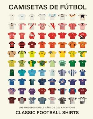 CAMISETAS DE FÚTBOL | 9788419043917 | CLASSIC FOOTBALL SHIRTS | Llibreria Online de Banyoles | Comprar llibres en català i castellà online