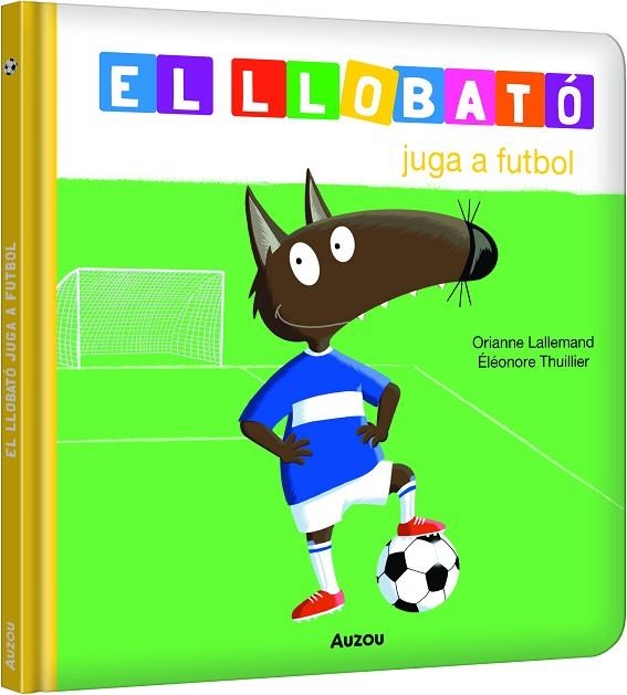 LLOBATÓ JUGA A FUTBOL | 9791039580533 | LALLEMAND, ORIANNE/THUILLIER, ÉLÉONORE | Llibreria L'Altell - Llibreria Online de Banyoles | Comprar llibres en català i castellà online - Llibreria de Girona