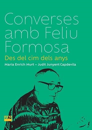 CONVERSES AMB FELIU FORMOSA | 9788491914082 | ENRICH MURT, MARIA/JUNYENT CAPDEVILA, JUDIT | Llibreria Online de Banyoles | Comprar llibres en català i castellà online