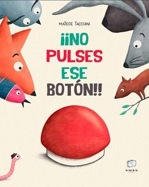 ¡¡NO PULSES ESE BOTÓN!! | 9788418232916 | TACCHINI, MATILDE | Llibreria Online de Banyoles | Comprar llibres en català i castellà online