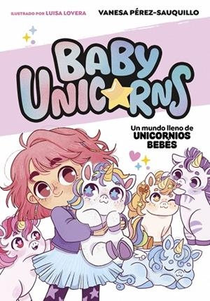 UN MUNDO LLENO DE UNICORNIOS BEBÉS (BABY UNICORNS 1) | 9788419868718 | PÉREZ-SAUQUILLO, VANESA | Llibreria Online de Banyoles | Comprar llibres en català i castellà online