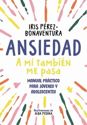 ANSIEDAD: A MÍ TAMBIÉN ME PASA | 9788418688768 | PÉREZ BONAVENTURA, IRIS | Llibreria L'Altell - Llibreria Online de Banyoles | Comprar llibres en català i castellà online - Llibreria de Girona