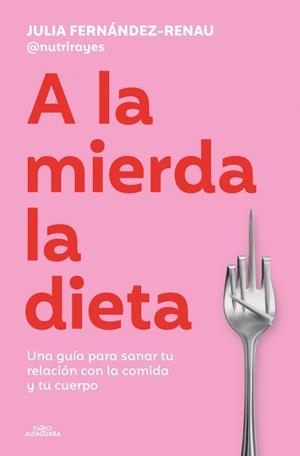 A LA MIERDA LA DIETA | 9791387949624 | FERNÁNDEZ-RENAU (@NUTRIRAYES), JULIA | Llibreria Online de Banyoles | Comprar llibres en català i castellà online