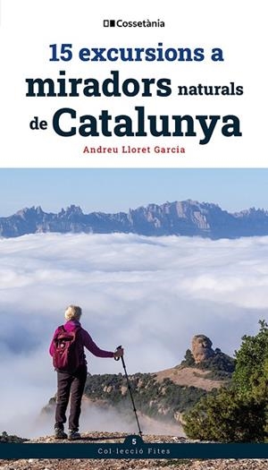 15 EXCURSIONS A MIRADORS NATURALS DE CATALUNYA | 9788413566139 | LLORET GARCIA, ANDREU | Llibreria Online de Banyoles | Comprar llibres en català i castellà online