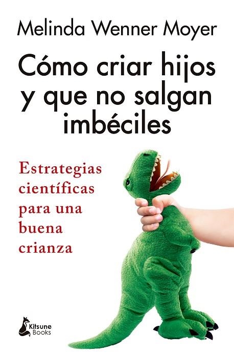 CÓMO CRIAR HIJOS Y QUE NO SALGAN IMBÉCILES | 9788410164543 | WENNER MOYER, MELINDA | Llibreria Online de Banyoles | Comprar llibres en català i castellà online