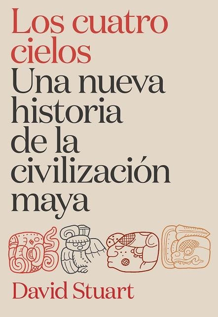 LOS CUATRO CIELOS. UNA NUEVA HISTORIA DE LA CIVILIZACIÓN MAYA | 9788491998921 | STUART, DAVID | Llibreria Online de Banyoles | Comprar llibres en català i castellà online