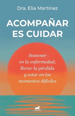 ACOMPAÑAR ES CUIDAR | 9788410467712 | MARTÍNEZ, DRA. ELIA | Llibreria Online de Banyoles | Comprar llibres en català i castellà online