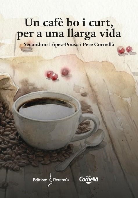 UN CAFÈ BO I CURT, PER A UNA LLARGA VIDA | 9788409855056 | CORNELLÀ VALLS, PERE/LÓPEZ-POUSA, SECUNDÍ | Llibreria Online de Banyoles | Comprar llibres en català i castellà online