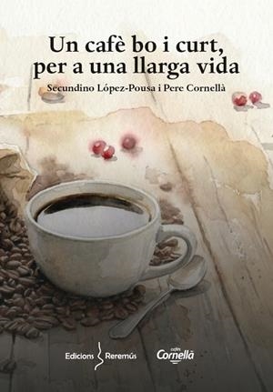 UN CAFÈ BO I CURT, PER A UNA LLARGA VIDA | 9788409855056 | CORNELLÀ VALLS, PERE/LÓPEZ-POUSA, SECUNDÍ | Llibreria Online de Banyoles | Comprar llibres en català i castellà online