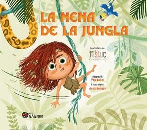 LA NENA DE LA JUNGLA | 9788413037066 | FESTUC TEATRE/MONGAY MONTESO, ANNA/MOLIST SADURNÍ, PEP | Llibreria Online de Banyoles | Comprar llibres en català i castellà online