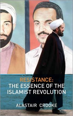 RESISTANCE. THE ESSENCE OF THE ISLAMIST REVOLUTION | 9780745328850 | CROOKE, ALASTAIR | Llibreria Online de Banyoles | Comprar llibres en català i castellà online