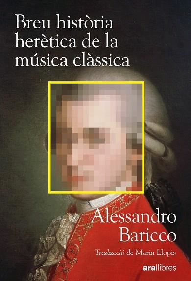 BREU HISTÒRIA HERÈTICA DE LA MÚSICA CLÀSSICA | 9788411732222 | BARICCO, ALESSANDRO | Llibreria Online de Banyoles | Comprar llibres en català i castellà online