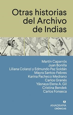 OTRAS HISTORIAS DEL ARCHIVO DE INDIAS | 9788433950567 | CAPARRÓS, MARTÍN/BONILLA, JUAN/COLANZI, LILIANA/PAZ SOLDÁN, EDMUNDO/SANTOS-FEBRES, MAYRA/PACHECO MED | Llibreria L'Altell - Llibreria Online de Banyoles | Comprar llibres en català i castellà online - Llibreria de Girona