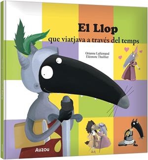 LLOP QUE VIATJAVA A TRAVÉS DEL TEMPS, EL | 9791039583343 | LALLEMAND, ORIANNE | Llibreria Online de Banyoles | Comprar llibres en català i castellà online
