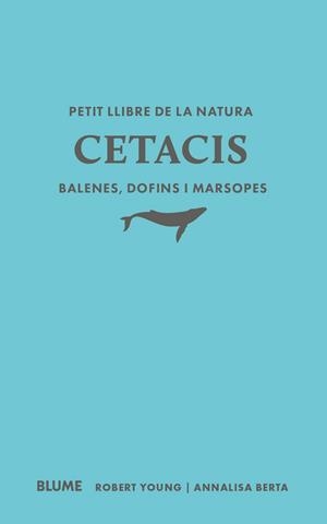 PETIT LLIBRE DE LA NATURA. CETACIS. BALENES, DOFINS I MARSOPES | 9791388023507 | YOUNG, ROBERT/BERTA, ANNALISA | Llibreria L'Altell - Llibreria Online de Banyoles | Comprar llibres en català i castellà online - Llibreria de Girona
