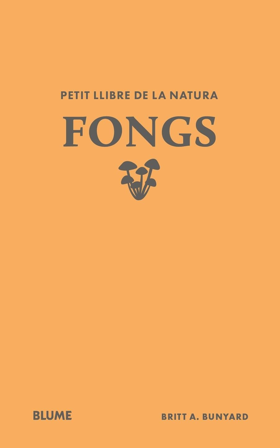 PETIT LLIBRE DE LA NATURA. FONGS | 9791388023484 | BUNYARD, BRITT A. | Llibreria L'Altell - Llibreria Online de Banyoles | Comprar llibres en català i castellà online - Llibreria de Girona