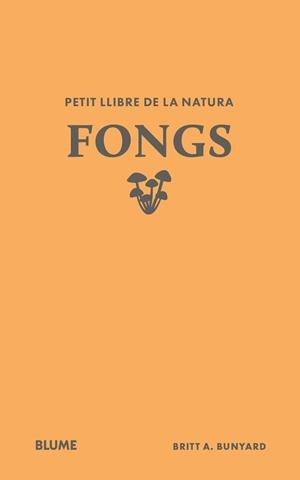 PETIT LLIBRE DE LA NATURA. FONGS | 9791388023484 | BUNYARD, BRITT A. | Llibreria L'Altell - Llibreria Online de Banyoles | Comprar llibres en català i castellà online - Llibreria de Girona