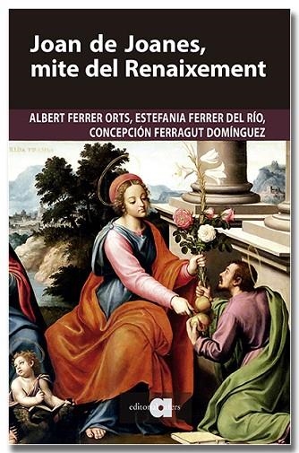 JOAN DE JOANES, MITE DEL RENAIXEMENT | 9791387680251 | FERRER ORTS, ALBERT/FERRER DEL RÍO, ESTEFANIA/FERRAGUT DOMÍNGUEZ, CONCEPCIÓN | Llibreria L'Altell - Llibreria Online de Banyoles | Comprar llibres en català i castellà online - Llibreria de Girona