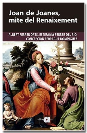 JOAN DE JOANES, MITE DEL RENAIXEMENT | 9791387680251 | FERRER ORTS, ALBERT/FERRER DEL RÍO, ESTEFANIA/FERRAGUT DOMÍNGUEZ, CONCEPCIÓN | Llibreria L'Altell - Llibreria Online de Banyoles | Comprar llibres en català i castellà online - Llibreria de Girona