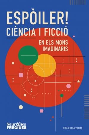 ESPÒILER! CIÈNCIA I FICCIÓ EN ELS MONS IMAGINARIS | 9788419756596 | NEURONES FREGIDES | Llibreria Online de Banyoles | Comprar llibres en català i castellà online