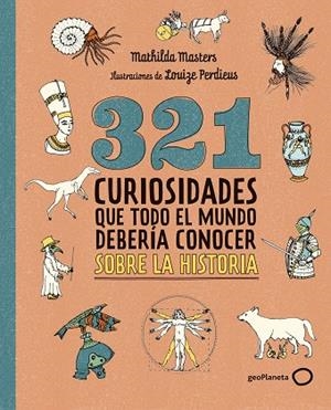 321 CURIOSIDADES QUE TODO EL MUNDO DEBERÍA CONOCER SOBRE LA HISTORIA | 9788408324775 | MASTERS, MATHILDA | Llibreria Online de Banyoles | Comprar llibres en català i castellà online