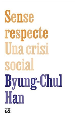 SENSE RESPECTE. UNA CRISI SOCIAL | 9788429783957 | HAN, BYUNG-CHUL | Llibreria L'Altell - Llibreria Online de Banyoles | Comprar llibres en català i castellà online - Llibreria de Girona