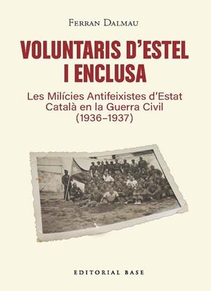 VOLUNTARIS D’ESTEL I ENCLUSA. LES MILÍCIES ANTIFEIXISTES D’ESTAT CATALÀ EN LA GU | 9791387728601 | DALMAU, FERRAN | Llibreria L'Altell - Llibreria Online de Banyoles | Comprar llibres en català i castellà online - Llibreria de Girona